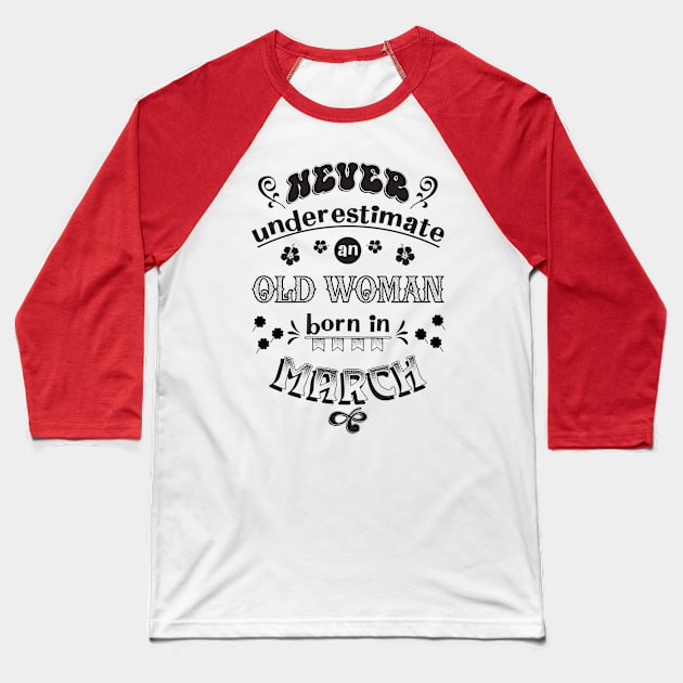 Never Underestimate an Old Woman Born in March Baseball T-Shirt by Miozoto_Design
